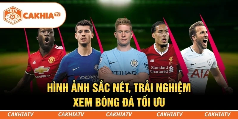 CakhiaTV - Xem trực tiếp bóng đá WC 2026 đỉnh chóp #1 2 Hình ảnh sắc nét, giúp theo dõi mọi diễn biến trên sân cỏ dễ dàng hơn