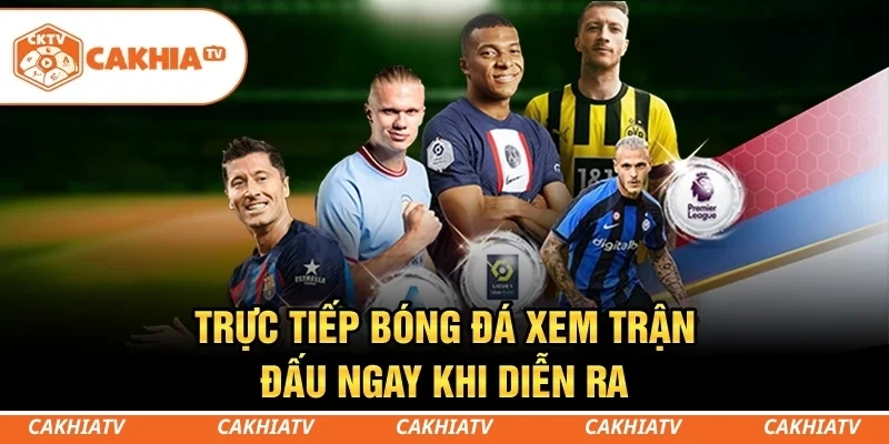CakhiaTV - Xem trực tiếp bóng đá WC 2026 đỉnh chóp #1 1 Trực tiếp bóng đá - Đồng hành cùng từng khoảnh khắc trận đấu