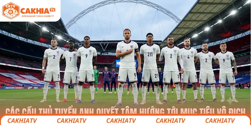 Jordan Pickford Có Đang Là Điểm Trừ Của Tuyển Anh? 3 Các cầu thủ tuyển Anh quyết tâm hướng tới mục tiêu vô địch